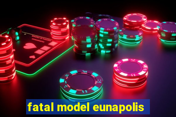 fatal model eunapolis